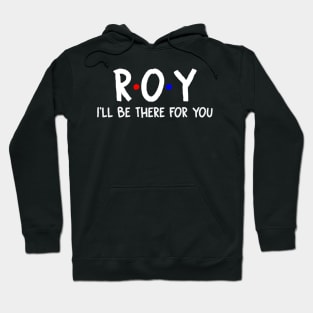 Roy I'll Be There For You | Roy FirstName | Roy Family Name | Roy Surname | Roy Name Hoodie